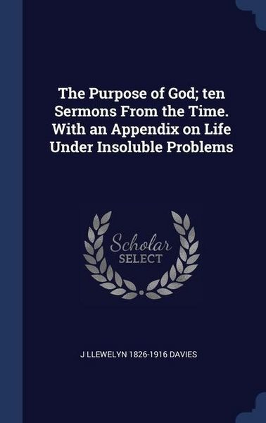Produktbild: The Purpose of God; ten Sermons From the Time. With an Appendix on Life Under Insoluble Problems
