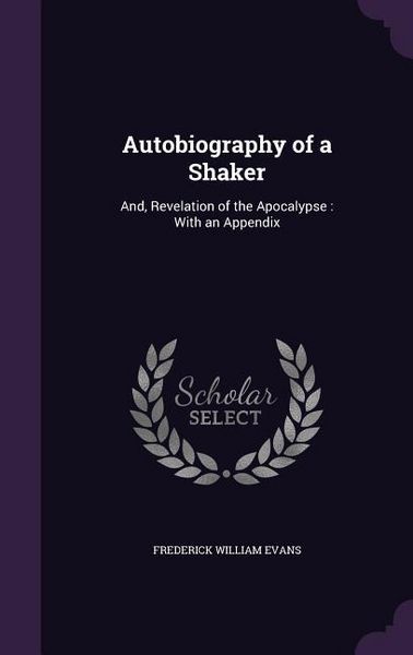 Produktbild: Autobiography of a Shaker: And, Revelation of the Apocalypse: With an Appendix