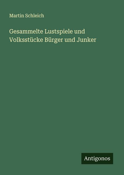 Produktbild: Gesammelte Lustspiele und Volksst&uuml;cke B&uuml;rger und Junker