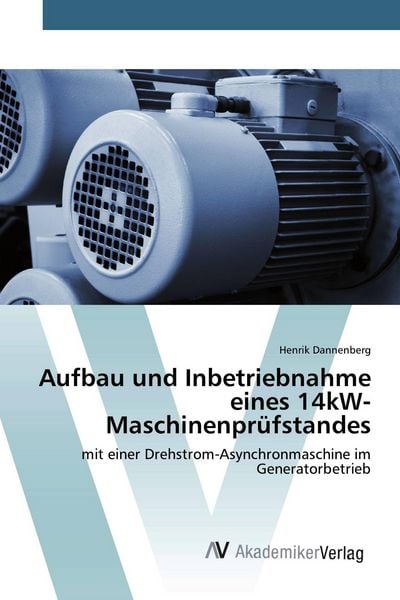 Aufbau und Inbetriebnahme eines 14kW-Maschinenprüfstandes, Taschenbuch von Henrik Dannenberg, AV Akademikerverlag, 9786202224314