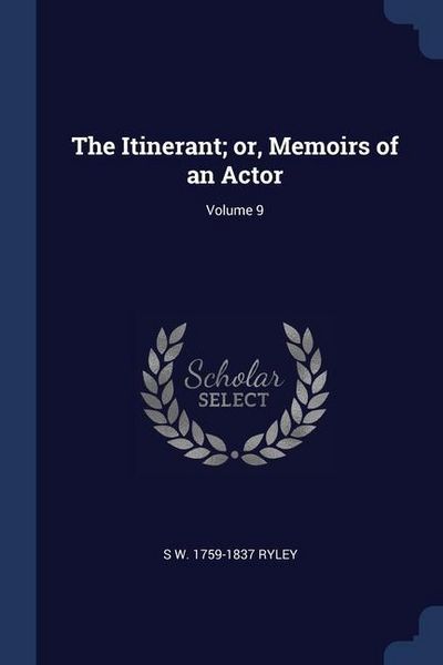 Produktbild: The Itinerant; or, Memoirs of an Actor; Volume 9