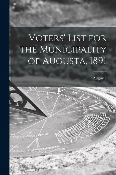 Produktbild: Voters' List for the Municipality of Augusta, 1891 [microform]