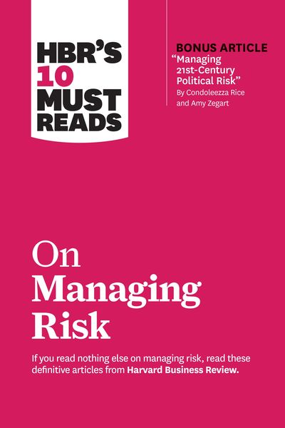 Produktbild: HBR's 10 Must Reads on Managing Risk (with bonus article "Managing 21st-Century Political Risk" by Condoleezza Rice and Amy Zegart)