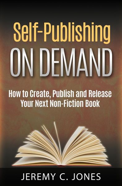 Produktbild: Self-Publishing On Demand: How To Create, Publish and Release Your Next Non-Fiction Book