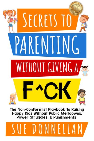 Produktbild: Secrets to Parenting Without Giving a F^ck : The Non-Conformist Playbook to Raising Happy Kids Without Public Meltdowns, Power Struggles, & Punishment