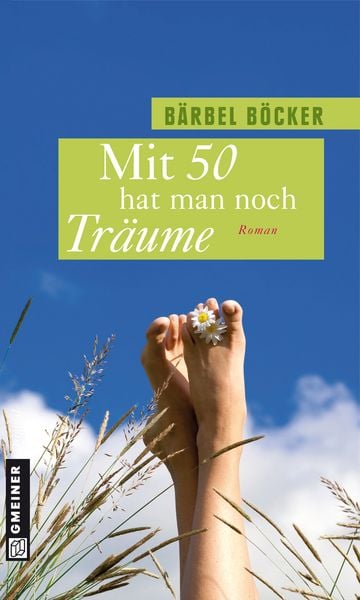 Mit 50 hat man noch Träume, Taschenbuch von Bärbel Böcker, Gmeiner-Verlag, 9783839211496