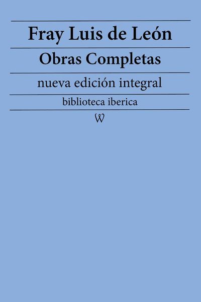 Produktbild: Fray Luis de Le&oacute;n: Obras completas (nueva edici&oacute;n integral)