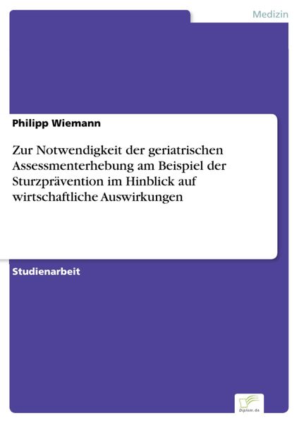Produktbild: Zur Notwendigkeit der geriatrischen Assessmenterhebung am Beispiel der Sturzpr&auml;vention im Hinblick auf wirtschaftliche Auswirkungen