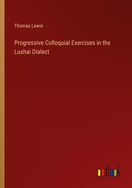 Produktbild: Progressive Colloquial Exercises in the Lushai Dialect