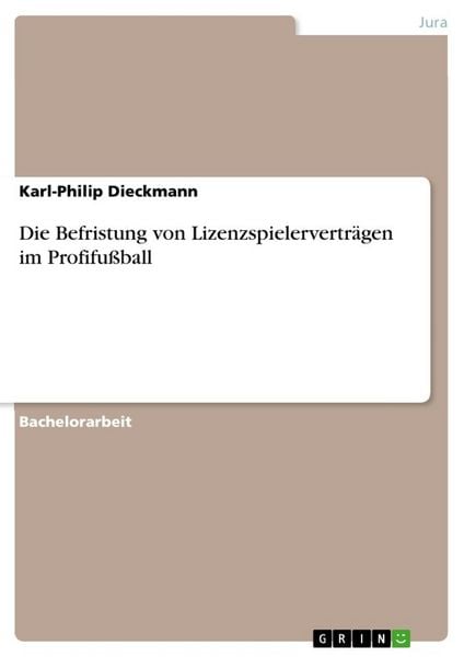 Die Befristung von Lizenzspielerverträgen im Profifußball, Taschenbuch von Karl-Philip Dieckmann, GRIN, 9783668051744