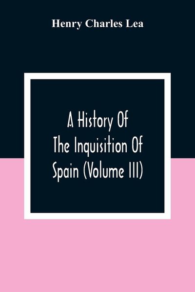 Produktbild: A History Of The Inquisition Of Spain (Volume III)