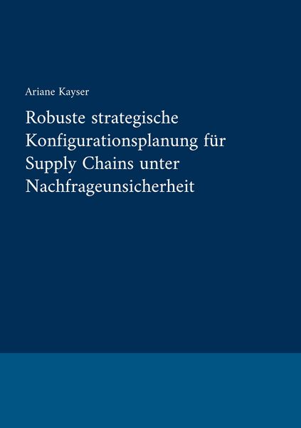 Produktbild: Robuste strategische Konfigurationsplanung f&uuml;r Supply Chains unter Nachfrageunsicherheit