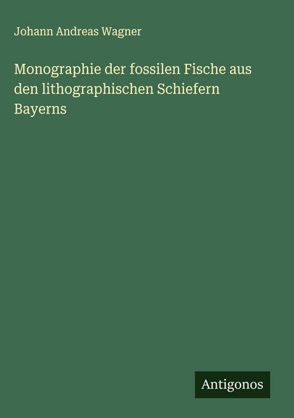 Produktbild: Monographie der fossilen Fische aus den lithographischen Schiefern Bayerns
