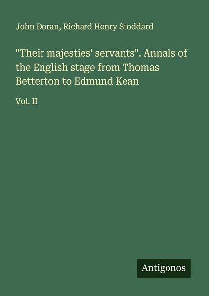 Produktbild: "Their majesties' servants". Annals of the English stage from Thomas Betterton to Edmund Kean