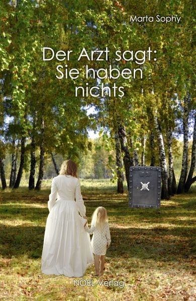 Der Arzt sagt: Sie haben nichts, Taschenbuch von Marta Sophy, NOEL-Verlag, 978-3-95493-359-4