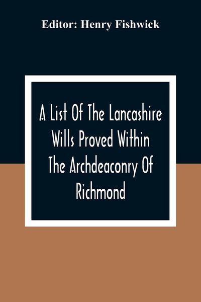 Produktbild: A List Of The Lancashire Wills Proved Within The Archdeaconry Of Richmond; And Now Preserved In The Probote Court At Lancaster From 1793 To 1812 ; Als