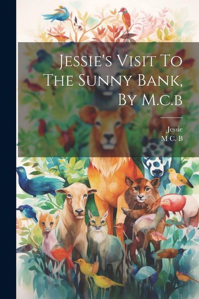 Produktbild: Jessie's Visit To The Sunny Bank, By M.c.b