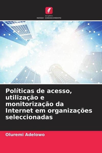Produktbild: Pol&iacute;ticas de acesso, utiliza&ccedil;&atilde;o e monitoriza&ccedil;&atilde;o da Internet em organiza&ccedil;&otilde;es seleccionadas