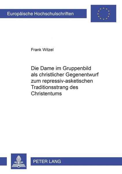 Produktbild: Die Dame im Gruppenbild als christlicher Gegenentwurf zum repressiv-asketischen Traditionsstrang des Christentums