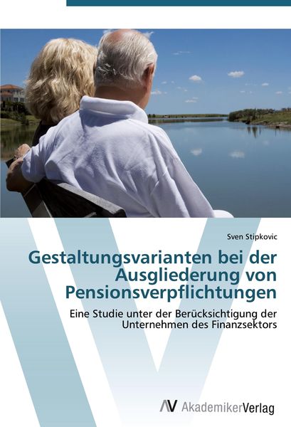 Gestaltungsvarianten bei der Ausgliederung von Pensionsverpflichtungen, Taschenbuch von Sven Stipkovic, AV Akademikerverlag, 9783639401165