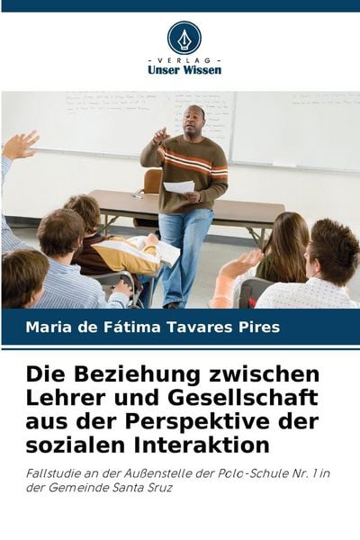 Die Beziehung zwischen Lehrer und Gesellschaft aus der Perspektive der sozialen Interaktion, Taschenbuch von Maria de Fátima Tavares Pires, Verlag