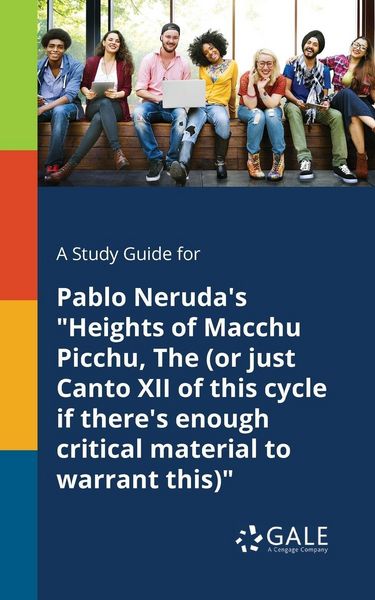 Produktbild: A Study Guide for Pablo Neruda's "Heights of Macchu Picchu, The (or Just Canto XII of This Cycle If There's Enough Critical Material to Warrant This)"