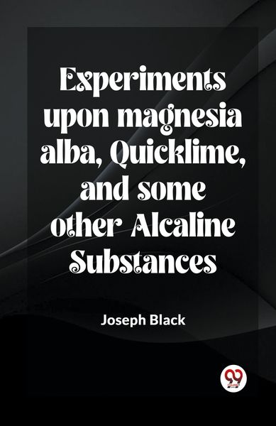 Produktbild: Experiments Upon Magnesia Alba, Quicklime, And Some Other Alcaline Substances
