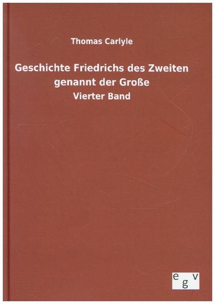 Produktbild: Geschichte Friedrichs des Zweiten genannt der Gro&szlig;e