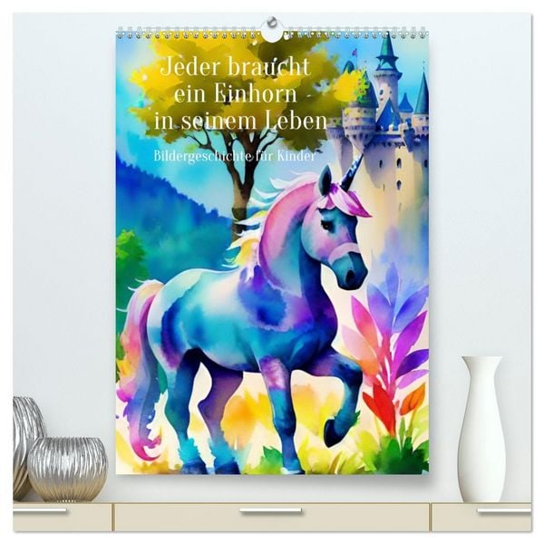 Produktbild: Jeder braucht ein Einhorn in seinem Leben - Bildergeschichte f&uuml;r Kinder (hochwertiger Premium Wandkalender 2026 DIN A2 hoch), Kunstdruck in Hochglanz