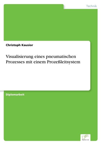 Visualisierung eines pneumatischen Prozesses mit einem Prozeßleitsystem, Taschenbuch von Christoph Kausior, GRIN, 9783838604961