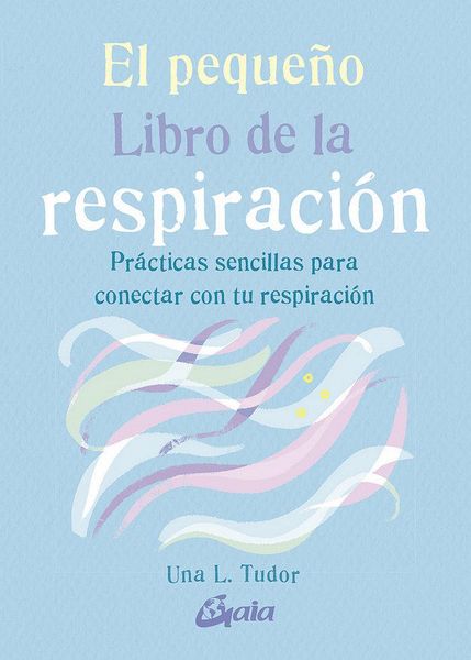 Produktbild: El peque&ntilde;o libro de la respiraci&oacute;n : pr&aacute;cticas sencillas para conectar con tu respiraci&oacute;n