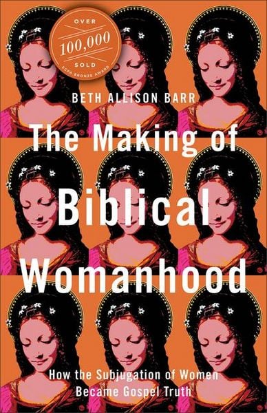 Produktbild: The Making of Biblical Womanhood - How the Subjugation of Women Became Gospel Truth