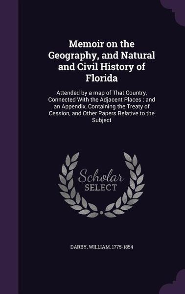 Produktbild: Memoir on the Geography, and Natural and Civil History of Florida: Attended by a map of That Country, Connected With the Adjacent Places; and an Appen