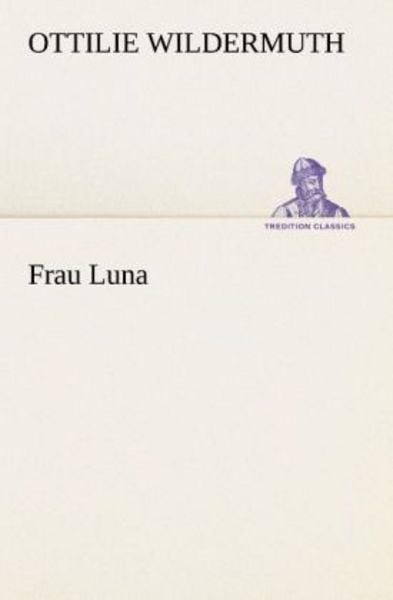 Frau Luna, Taschenbuch von Ottilie Wildermuth, Tredition, 9783842471054