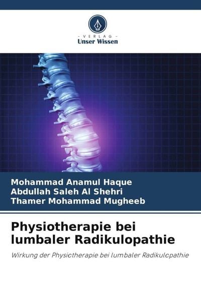 Physiotherapie bei lumbaler Radikulopathie, Taschenbuch von Mohammad Anamul Haque , Abdullah Saleh Al Shehri , Thamer Mohammad Mugheeb, Verlag Unser