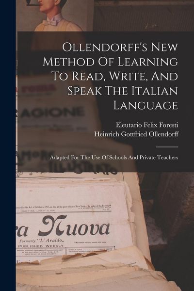 Produktbild: Ollendorff's New Method Of Learning To Read, Write, And Speak The Italian Language: Adapted For The Use Of Schools And Private Teachers