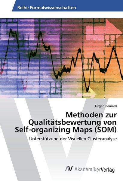 Methoden zur Qualitätsbewertung von Self-organizing Maps (SOM), Taschenbuch von Jürgen Bernard, AV Akademikerverlag, 9783639856125