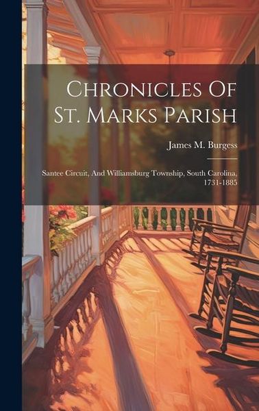 Produktbild: Chronicles Of St. Marks Parish: Santee Circuit, And Williamsburg Township, South Carolina, 1731-1885