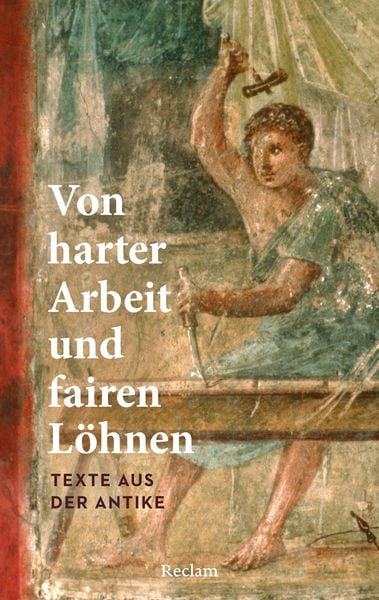 Produktbild: Von harter Arbeit und fairen L&ouml;hnen. Texte aus der Antike