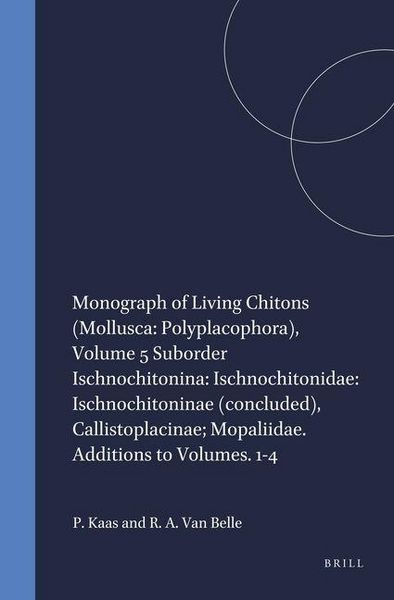 Produktbild: Monograph of Living Chitons (Mollusca: Polyplacophora), Volume 5 Suborder Ischnochitonina: Ischnochitonidae: Ischnochitoninae (Concluded), Callistoplacinae; Mopaliidae. Additions to Volumes. 1-4