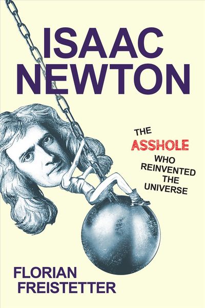Produktbild: Isaac Newton, the Asshole Who Reinvented the Universe