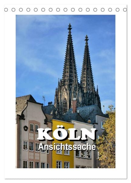 Köln - Ansichtssache (Tischkalender 2026 DIN A5 hoch), CALVENDO Monatskalender