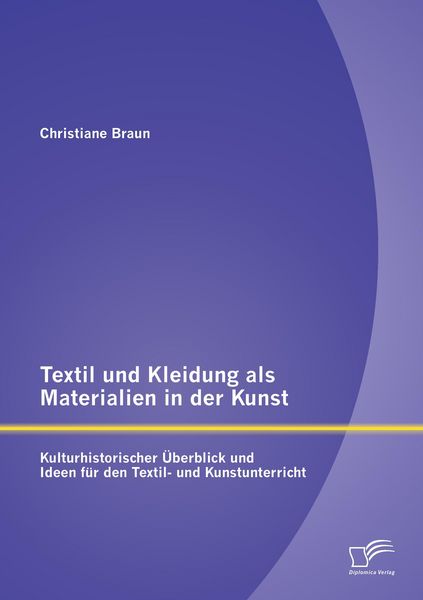 Produktbild: Textil und Kleidung als Materialien in der Kunst: Kulturhistorischer &Uuml;berblick und Ideen f&uuml;r den Textil- und Kunstunterricht