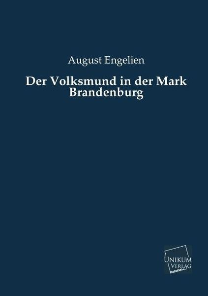 Engelien, A: Volksmund in der Mark Brandenburg, Taschenbuch von August Engelien, Unikum, 978-3-8457-2268-9