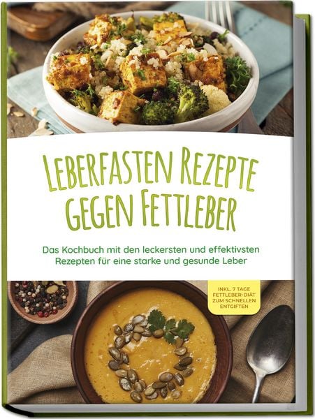 Produktbild: Leberfasten Rezepte gegen Fettleber: Das Kochbuch mit den leckersten und effektivsten Rezepten f&uuml;r eine starke und gesunde Leber - inkl. 7 Tage Fettleber-Di&auml;t zum schnellen Entgiften