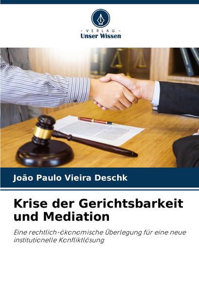 Krise der Gerichtsbarkeit und Mediation, Taschenbuch von João Paulo Vieira Deschk, Verlag Unser Wissen, 9786207740857