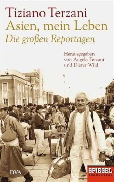 Produktbild: Asien, mein Leben - Die großen Reportagen - Herausgegeben von Angela Terzani und Dieter Wild