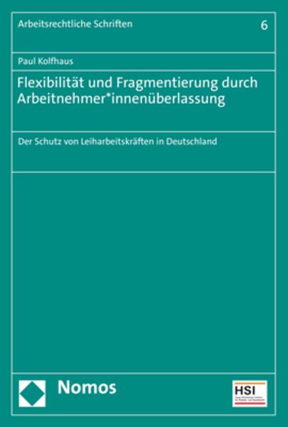 Flexibilität und Fragmentierung durch Arbeitnehmer*innenüberlassung, Taschenbuch von Paul Kolfhaus, Nomos, 9783848788132