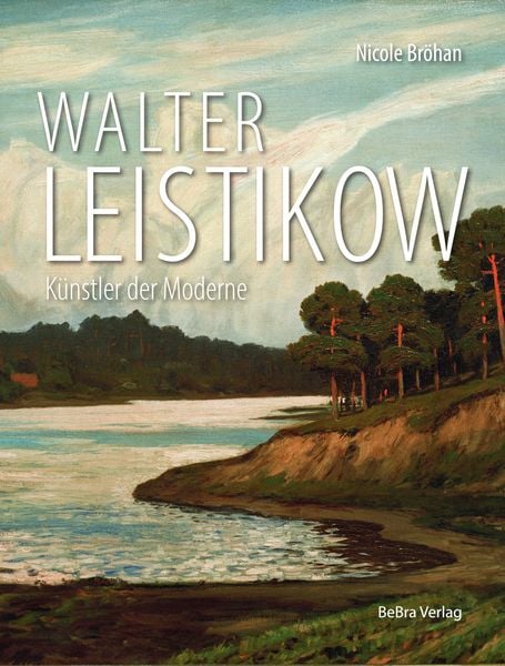 Walter Leistikow, Gebundene Ausgabe von Nicole Bröhan, Bebra Verlag, 9783898092494