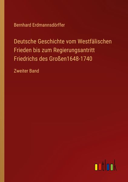 Produktbild: Deutsche Geschichte vom Westf&auml;lischen Frieden bis zum Regierungsantritt Friedrichs des Gro&szlig;en1648-1740